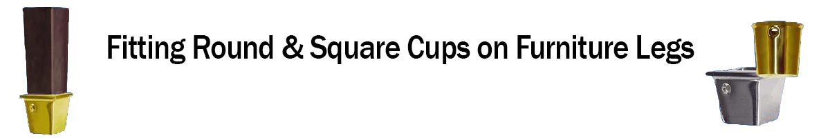 Why add Cups to Furniture Legs